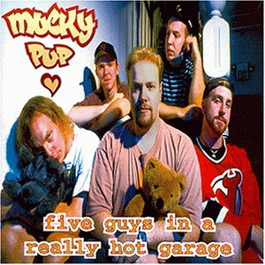 Mucky Pup/Five Guys In A Really Hot Gara@Import-Gbr